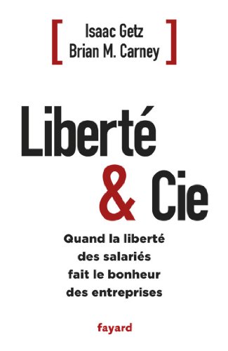 Liberté & Cie : Quand la liberté des salariés fait le bonheur des entreprises (Documents)
