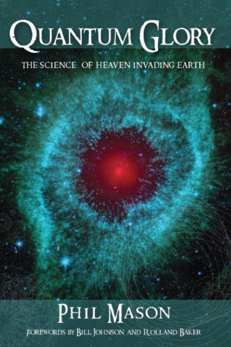 Quantum Glory: The Science of Heaven Invading Earth