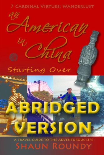 An American in China: Starting Over. A Travel Guide to the Adventurous Life. ABRIDGED VERSION