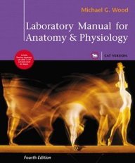 Laboratory Manual for Anatomy & Physiology, Cat Version[ LABORATORY MANUAL FOR ANATOMY & PHYSIOLOGY, CAT VERSION ] by Wood, Michael G. (Author) Jan-08-09[ Paperback ]