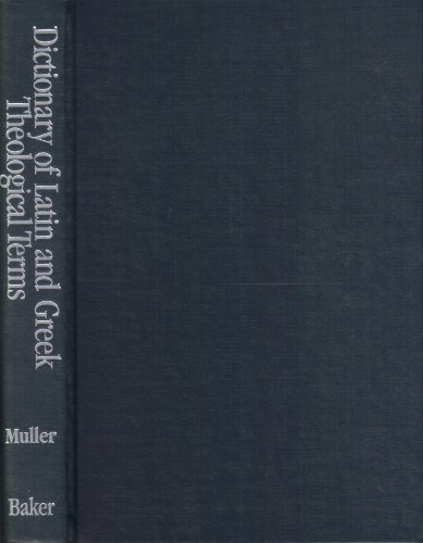 Dictionary of Latin and Greek Theological Terms: Drawn Principally from Protestant Scholastic Theology. ISBN: 0801061857 / 0-8010-6185-7