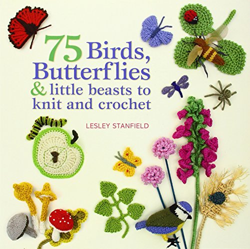 75 Birds, Butterflies & Little Beasts to Knit and Crochet
