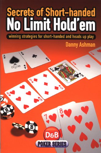 Secrets of Short-Handed No Limit Hold'em: Winning Strategies for Short-Handed and Heads Up Play
