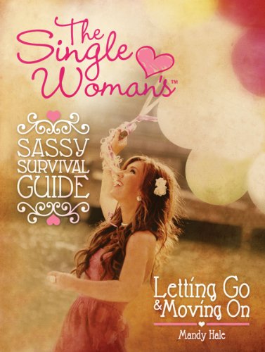 Book Cover The Single Woman's Sassy Survival Guide: Letting Go and Moving On