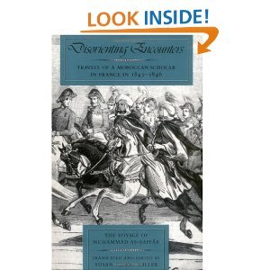 Disorienting Encounters: Travels of a Moroccan Scholar in France in 1845-1846. The Voyage of Muhammad As-Saffar (Comparative Studies on Muslim Societies