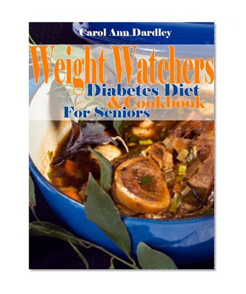 Weight Watchers Diabetes Diet And Cookbook For Seniors