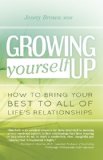 Growing Yourself Up: How to bring your best to all of life's relationships