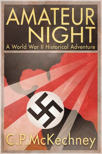 Amateur Night: A World War II Historical Adventure - Complete Edition