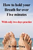 How to hold your Breath for over Five minutes - With only two days practice