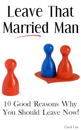 Leave That Married Man - 10 Good Reasons Why You Should Leave Now!