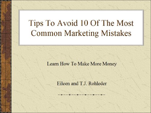 Tips To Avoid 10 Of The Most Common Marketing Mistakes (Learn How To Make More Money!)