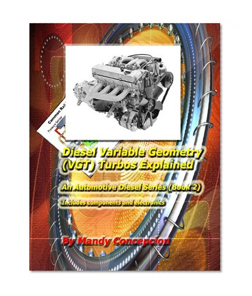 Diesel Variable Geometry (VGT) Turbos Explained (An Automotive Diesel Series Book 2)