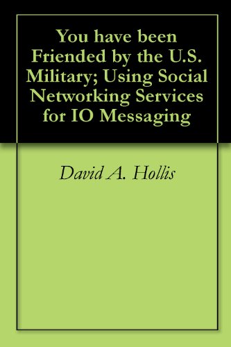 You have been Friended by the U.S. Military; Using Social Networking Services for IO Messaging