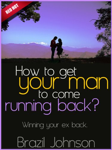 How To Get Your Man To Come Running Back?- Winning Your Ex Back? (Red Hot)