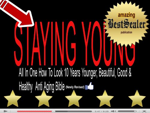 [SOLVED] Staying Young Secrets Exposed: All In One How To Look 10 Years Younger, Beautiful, Good & Healthy  Anti Aging Bible [Newly Revised Book]