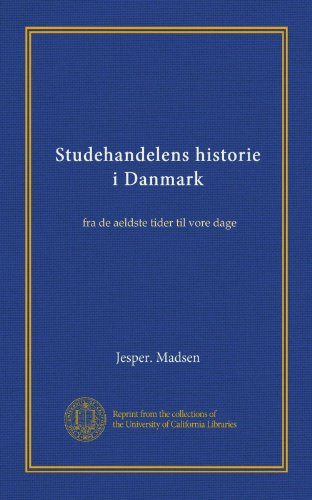 Studehandelens historie i Danmark: fra de aeldste tider til vore dage (Danish Edition)