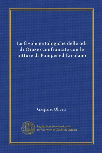 Le favole mitologiche delle odi di Orazio confrontate con le pitture di Pompei ed Ercolano (Italian Edition)