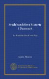 Studehandelens historie i Danmark: fra de aeldste tider til vore dage (Danish Edition)