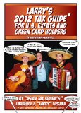 Larry's 2012 Tax Guide For U.S. Expats & Green Card Holders - In User-Friendly English!