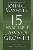 The 15 Invaluable Laws of Growth: Live Them and Reach Your Potential