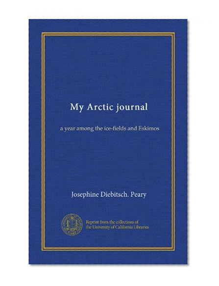 My Arctic journal: a year among the ice-fields and Eskimos