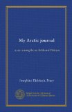 My Arctic journal: a year among the ice-fields and Eskimos
