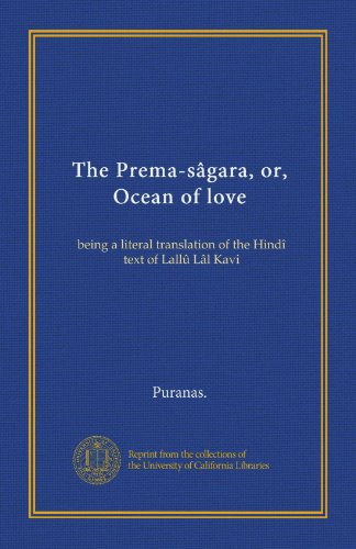 The Prema-sâgara, or, Ocean of love: being a literal translation of the Hindî text of Lallû Lâl Kavi
