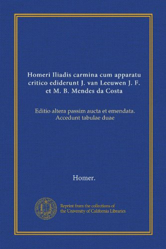 Homeri Iliadis carmina cum apparatu critico ediderunt J. van Leeuwen J. F. et M. B. Mendes da Costa (v.1-2): Editio altera passim aucta et emendata. Accedunt tabulae duae (Latin Edition)