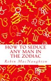 How to Seduce Any Man in the Zodiac