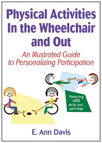 Physical Activities in the Wheelchair and Out: An Illustrated Guide to Personalizing Participation