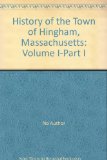 History of the Town of Hingham, Massachusetts: Volume I-Part I