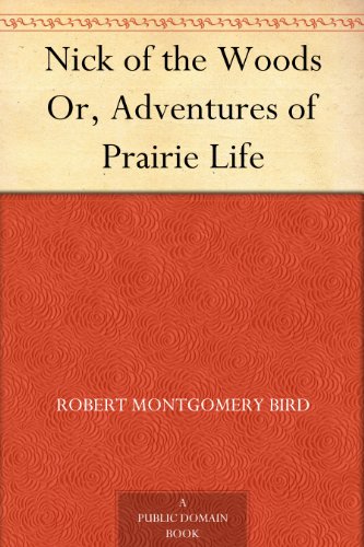 Nick of the Woods Or, Adventures of Prairie Life