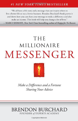 The Millionaire Messenger: Make a Difference and a Fortune Sharing Your Advice