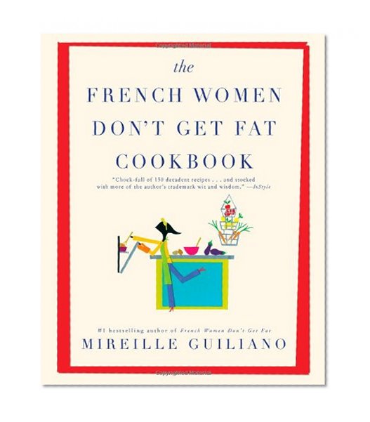 The French Women Don't Get Fat Cookbook