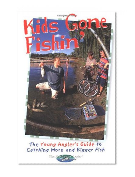 Kids Gone Fishin': The Young Angler's Guide to Catching More and Bigger Fish (Freshwater Angler)