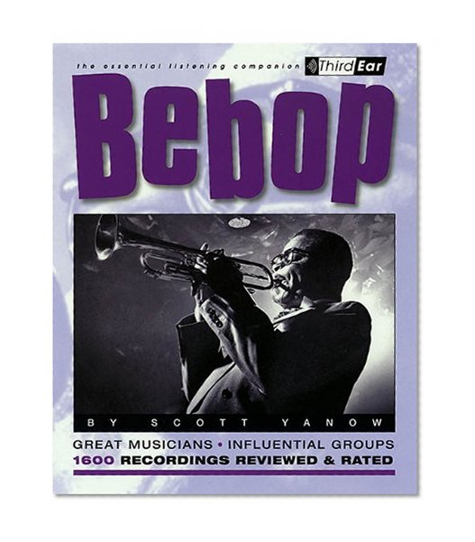 Bebop: Third Ear - The Essential Listening Companion