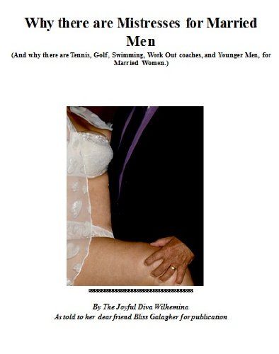 Why there are Mistresses for Married Men  (And why there are Tennis, Golf, Swimming, Work Out coaches, and Younger Men, for Married Women.)