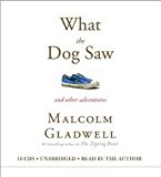 What the Dog Saw [Audiobook, Unabridged] Unabridged edition