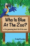 Toddler Books: Who Is Blue At The Zoo? A Fun Guessing Book For Toddlers and Young Children