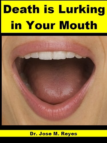 Death is Lurking in Your Mouth: Focus on Your Teeth to Cure and Prevent Cancer, Diabetes, Heart Disease, and other Health Hazards.