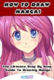 How To Draw Manga! - The Ultimate Step By Step Manga & Anime Tutorial To Get Started Right This Instant! *Beginners To Advanced Edition*