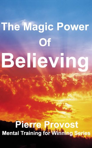 The Magic Power Of Believing (Mental Training for Winning Book 2)