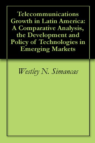 Telecommunications Growth in Latin America: A Comparative Analysis, the Development and Policy of Technologies in Emerging Markets