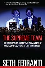 The Supreme Team: The Birth of Crack and Hip-Hop, Prince's Reign of Terror and the Supreme/50 Cent Beef Exposed