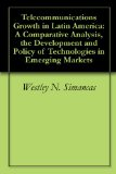 Telecommunications Growth in Latin America: A Comparative Analysis, the Development and Policy of Technologies in Emerging Markets