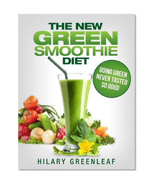 The New Green Smoothie Diet: Going Green Never Tasted So Good