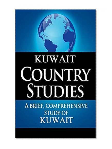 KUWAIT Country Studies: A brief, comprehensive study of Kuwait
