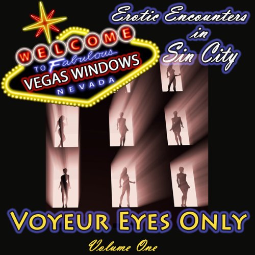 Voyeur Eyes Only: Vegas Windows: Erotic Encounters in Sin City, Volume 1