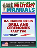 21st Century U.S. Military Manuals: U.S. Marine Corps (USMC) Drill and Ceremonies Manual - Part Two, Parades, Funerals, Memorial Services, Customs and Courtesies, Mess Night Traditions