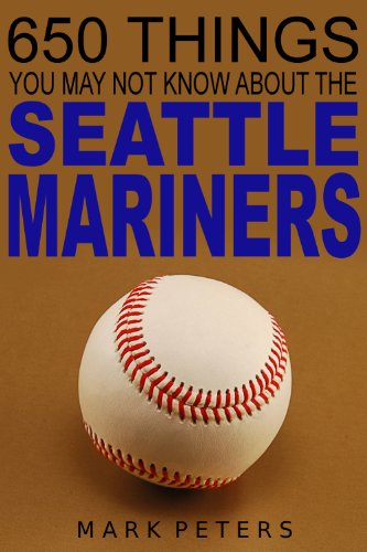 650 Things You May Not Know About The Seattle Mariners
